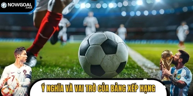 Ý nghĩa và vai trò của bảng xếp hạng trong bóng đá