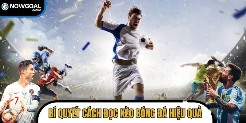 Khám phá bí quyết cách đọc kèo bóng đá hiệu quả