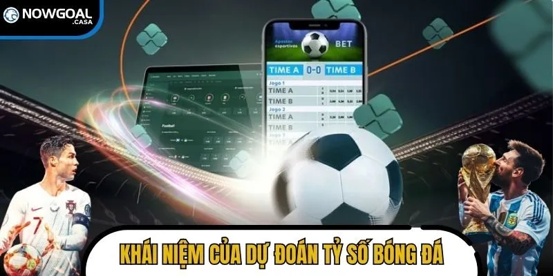 Khái niệm và ý nghĩa của dự đoán kèo tỷ số bóng đá