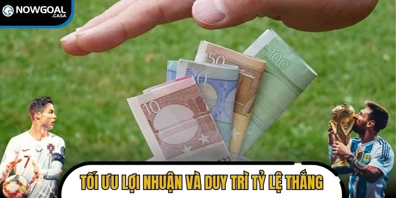 Cách tối ưu lợi nhuận và duy trì tỷ lệ thắng ổn định