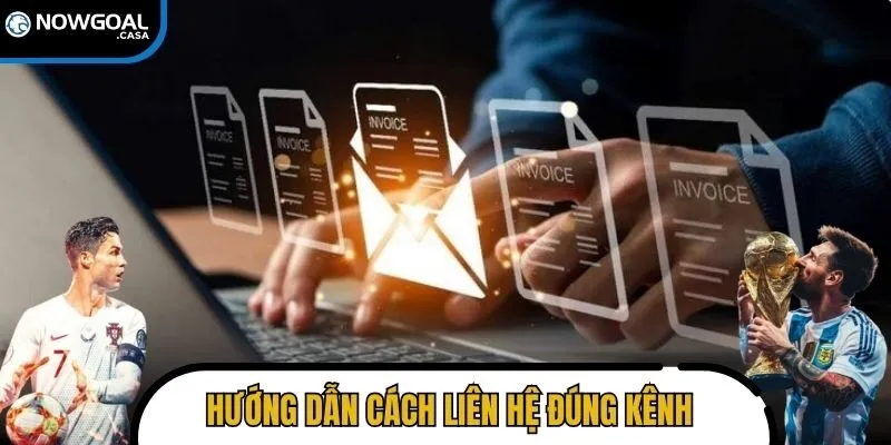 Hướng dẫn cách liên hệ Nowgoal đúng kênh và cung cấp thông tin đầy đủ
