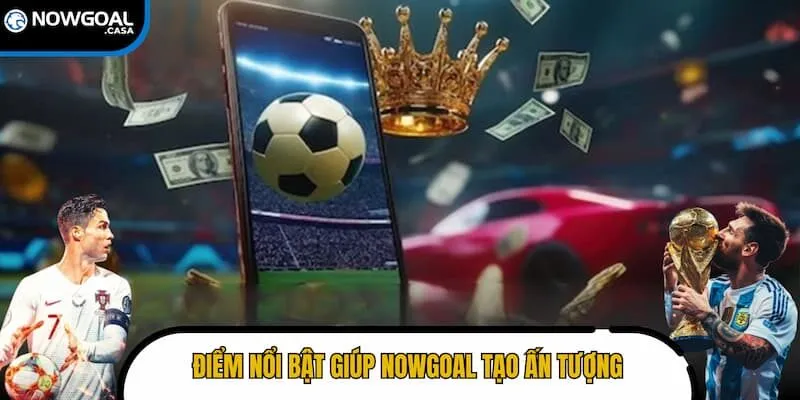 Điểm mạnh giúp Nowgoal chiếm trọn niềm tin từ cộng đồng