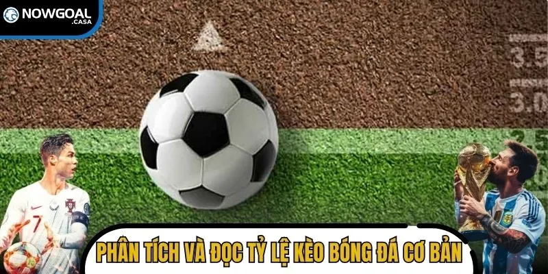 Hiểu cách phân tích và đọc tỷ lệ kèo bóng đá cơ bản
