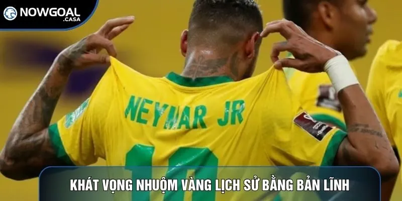 Khát vọng nhuộm vàng lịch sử bằng bản lĩnh